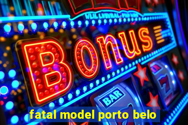 fatal model porto belo